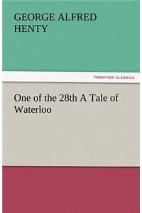 One of the 28th a Tale of Waterloo