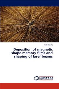 Deposition of magnetic shape-memory films and shaping of laser beams