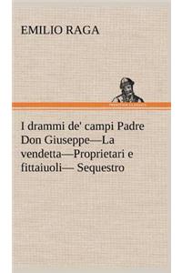 I drammi de' campi Padre Don Giuseppe-La vendetta-Proprietari e fittaiuoli- Sequestro.