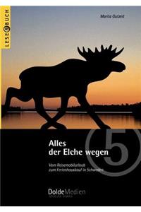 Alles der Elche wegen