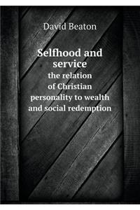 Selfhood and service the relation of Christian personality to wealth and social redemption