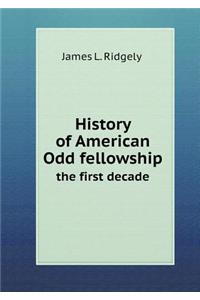 History of American Odd fellowship the first decade