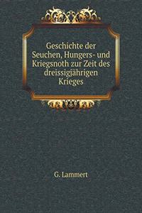 Geschichte Der Seuchen, Hungers- Und Kriegsnoth Zur Zeit Des Dreissigjährigen Krieges