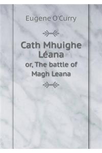 Cath Mhuighe Léana or, The battle of Magh Leana