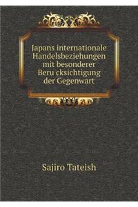 Japans internationale Handelsbeziehungen mit besonderer Berücksichtigung der Gegenwart