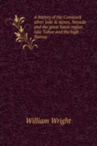 A HISTORY OF THE COMSTOCK SILVER LODE &