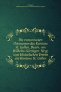 Die romanischen Ortsnamen des Kantons St. Gallen. Bearb. von Wilhelm Gotzinger. Hrsg. vom Historischen Verein des Kantons St. Gallen