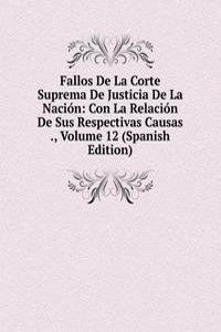 Fallos De La Corte Suprema De Justicia De La Nacion: Con La Relacion De Sus Respectivas Causas ., Volume 12 (Spanish Edition)