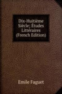 Dix-Huitieme Siecle; Etudes Litteraires (French Edition)