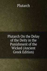 Plutarch On the Delay of the Deity in the Punishment of the Wicked (Ancient Greek Edition)