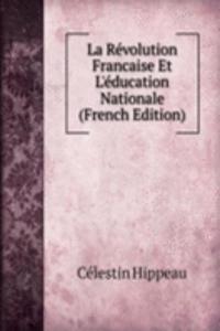 La Revolution Francaise Et L'education Nationale (French Edition)