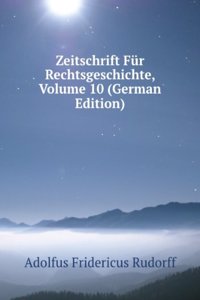 Zeitschrift Fur Rechtsgeschichte, Volume 10 (German Edition)