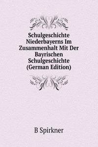 Schulgeschichte Niederbayerns Im Zusammenhalt Mit Der Bayrischen Schulgeschichte (German Edition)