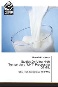 Studies On Ultra-High Temperature UHT Processing Of Milk