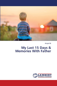 My Last 15 Days & Memories With Father