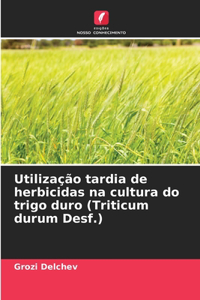 Utilização tardia de herbicidas na cultura do trigo duro (Triticum durum Desf.)
