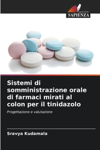 Sistemi di somministrazione orale di farmaci mirati al colon per il tinidazolo