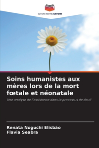 Soins humanistes aux mères lors de la mort foetale et néonatale