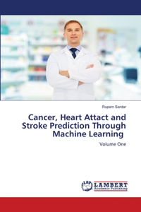 Cancer, Heart Attact and Stroke Prediction Through Machine Learning