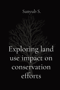 Exploring land use impact on conservation efforts