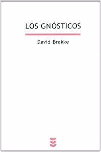 Los Gnosticos: Mito, ritual y diversidad en el cristianismo primitivo