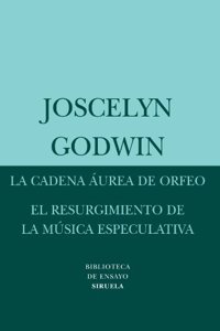 La cadena aurea de Orfeo & El resurgimiento de la musica especulativa / The Golden Chain of Orpheus & The Resurgence of Speculative Music (Biblioteca ... Serie Menor / Essay's Library. Minor Series)