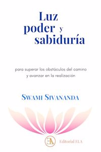 LUZ PODER Y SABIDURIA: para superar los obstaculos del camino y avanzar en la realizacion