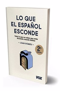 Lo que el espanol esconde: Todo lo que no sabes que estas diciendo cuando hablas