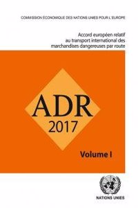 ADR 2017: European Agreement Concerning the International Carriage of Dangerous Goods by Road, Two volumes (French Edition)