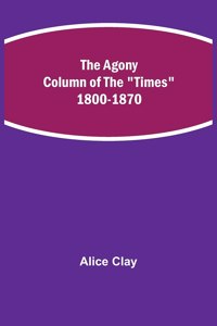Agony Column of the Times 1800-1870