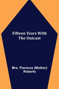 Fifteen Years With The Outcast