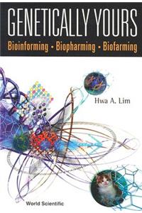 Genetically Yours: Bioinforming, Biopharming and Biofarming