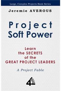 Project Soft Power - Learn the Secrets of the Great Project Leaders