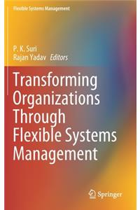 Transforming Organizations Through Flexible Systems Management