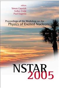Nstar 2005 - Proceedings Of The Workshop On The Physics Of Excited Nucleons