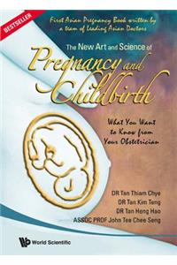 New Art and Science of Pregnancy and Childbirth, The: What You Want to Know from Your Obstetrician