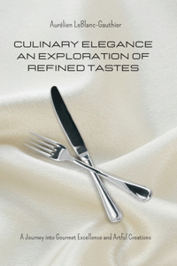 Culinary Elegance - An Exploration of Refined Tastes