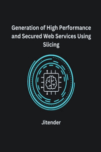 Generation of High Performance and Secured Web Services Using Slicing
