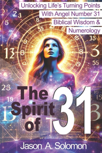 Spirit of 31: Angel Numbers, Biblical Wisdom, Numerology - Unlocking Your Turning Point