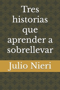 Tres historias que aprender a sobrellevar