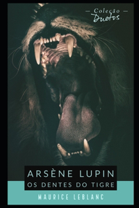 Arsène Lupin Os Dentes do Tigre (Coleção Duetos)