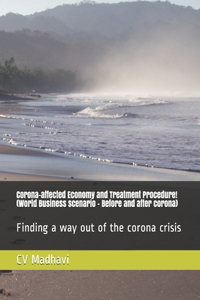 Corona-affected Economy and Treatment Procedure! (World Business scenario - Before and after corona)