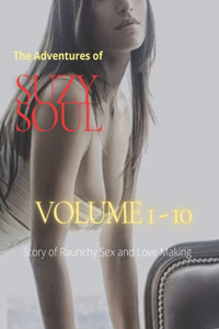 THE ADVENTURES OF SUZY SOUL (Volume 1 - 10) - Story of Raunchy Sex and Love Making
