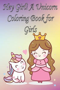 Hey Girl! A Unicorn Coloring Book for Girls