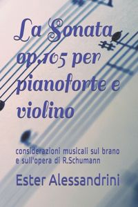 La Sonata op.105 per pianoforte e violino: considerazioni musicali sul brano e sull'opera di R.Schumann