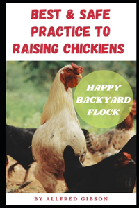 BEST & SAFE PRACTICE TO RAISING CHICKENS - Happy Backyard Flock