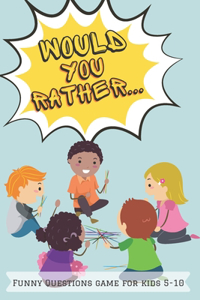 Would You Rather Funny Questions Game for Kids 5-10