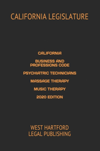 California Business and Professions Code Psychiatric Technicians Massage Therapy Music Therapy 2020 Edition