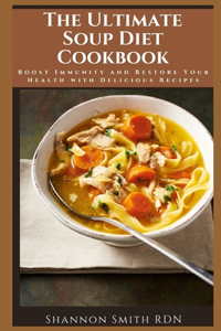The Ultimate Soup Diet Cookbook