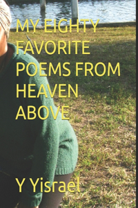 My Eighty Favorite Poems from Heaven Above